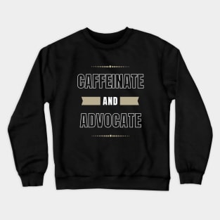 Caffeinate And Advocate, Coffee Lover Crewneck Sweatshirt